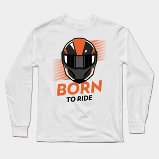 Born to Ride ! Long Sleeve T-Shirt